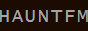 hauntfm.gif by https://haunt-fm.neocities.org/